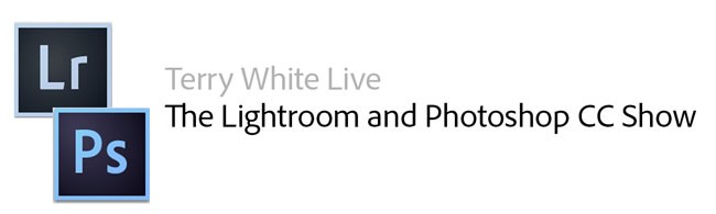 Terry White Live: The Lightroom and Photoshop CC Show